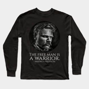 Friedrich Nietzsche - The Free Man Is A Warrior Long Sleeve T-Shirt